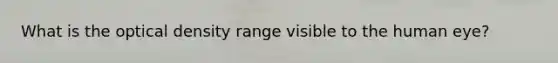 What is the optical density range visible to the human eye?