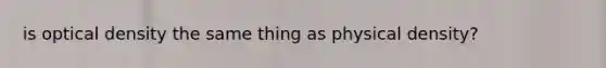 is optical density the same thing as physical density?
