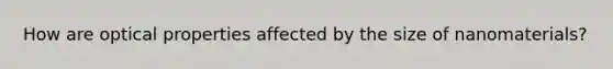 How are optical properties affected by the size of nanomaterials?