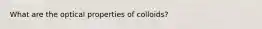 What are the optical properties of colloids?