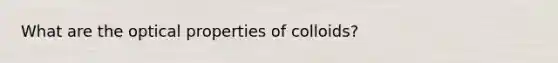 What are the optical properties of colloids?