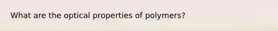 What are the optical properties of polymers?