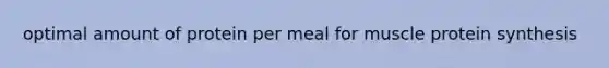 optimal amount of protein per meal for muscle protein synthesis