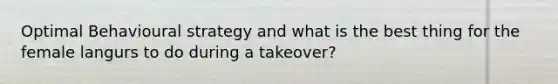 Optimal Behavioural strategy and what is the best thing for the female langurs to do during a takeover?