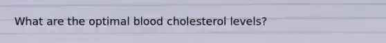 What are the optimal blood cholesterol levels?