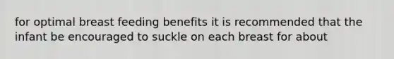 for optimal breast feeding benefits it is recommended that the infant be encouraged to suckle on each breast for about