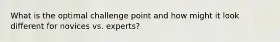 What is the optimal challenge point and how might it look different for novices vs. experts?