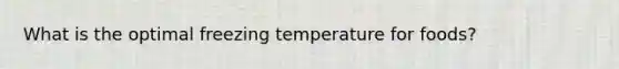 What is the optimal freezing temperature for foods?