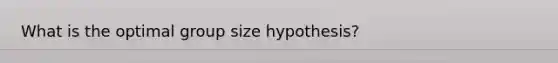 What is the optimal group size hypothesis?