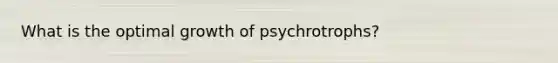 What is the optimal growth of psychrotrophs?