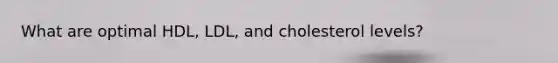 What are optimal HDL, LDL, and cholesterol levels?