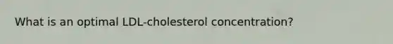 What is an optimal LDL-cholesterol concentration?