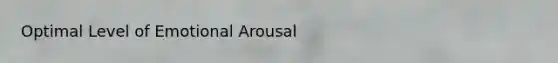 Optimal Level of Emotional Arousal