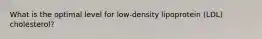 What is the optimal level for low-density lipoprotein (LDL) cholesterol?