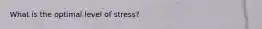 What is the optimal level of stress?