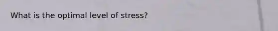 What is the optimal level of stress?