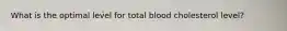 What is the optimal level for total blood cholesterol level?