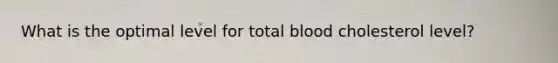 What is the optimal level for total blood cholesterol level?