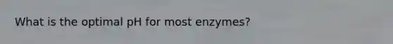 What is the optimal pH for most enzymes?