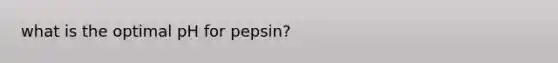 what is the optimal pH for pepsin?