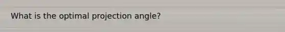 What is the optimal projection angle?