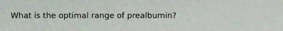 What is the optimal range of prealbumin?