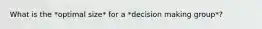 What is the *optimal size* for a *decision making group*?