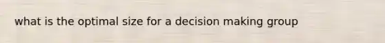 what is the optimal size for a decision making group