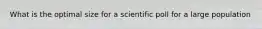 What is the optimal size for a scientific poll for a large population