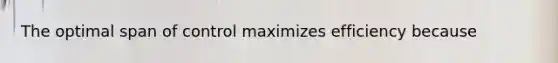 The optimal span of control maximizes efficiency because