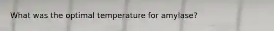 What was the optimal temperature for amylase?