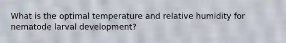 What is the optimal temperature and relative humidity for nematode larval development?