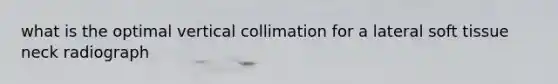 what is the optimal vertical collimation for a lateral soft tissue neck radiograph