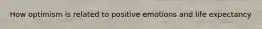 How optimism is related to positive emotions and life expectancy