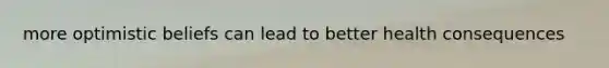 more optimistic beliefs can lead to better health consequences