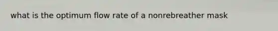 what is the optimum flow rate of a nonrebreather mask