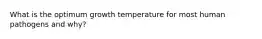 What is the optimum growth temperature for most human pathogens and why?