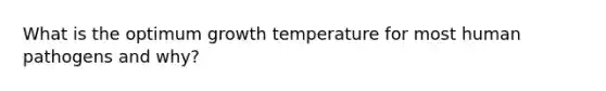 What is the optimum growth temperature for most human pathogens and why?