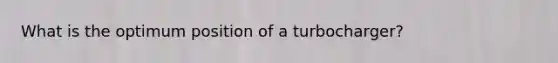 What is the optimum position of a turbocharger?