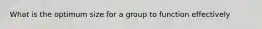 What is the optimum size for a group to function effectively