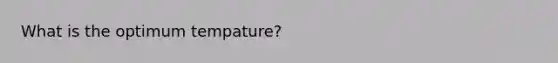 What is the optimum tempature?