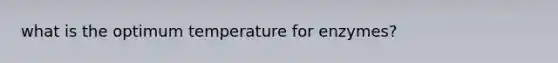 what is the optimum temperature for enzymes?