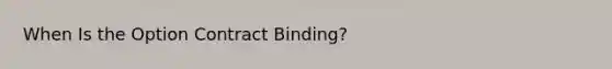 When Is the Option Contract Binding?