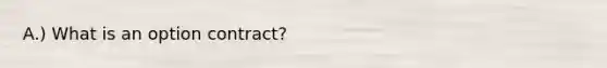 A.) What is an option contract?