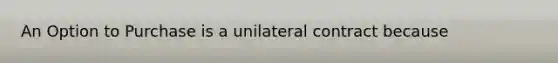 An Option to Purchase is a unilateral contract because