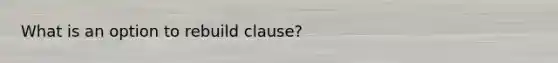 What is an option to rebuild clause?