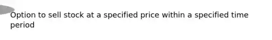 Option to sell stock at a specified price within a specified time period