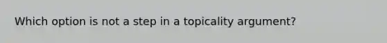 Which option is not a step in a topicality argument?