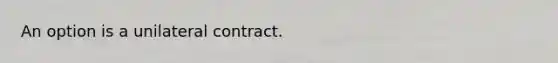 An option is a unilateral contract.