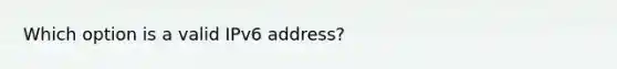 Which option is a valid IPv6 address?